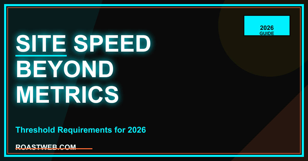 The Comprehensive 2026 Site Speed Optimization Guide: Beyond Metrics