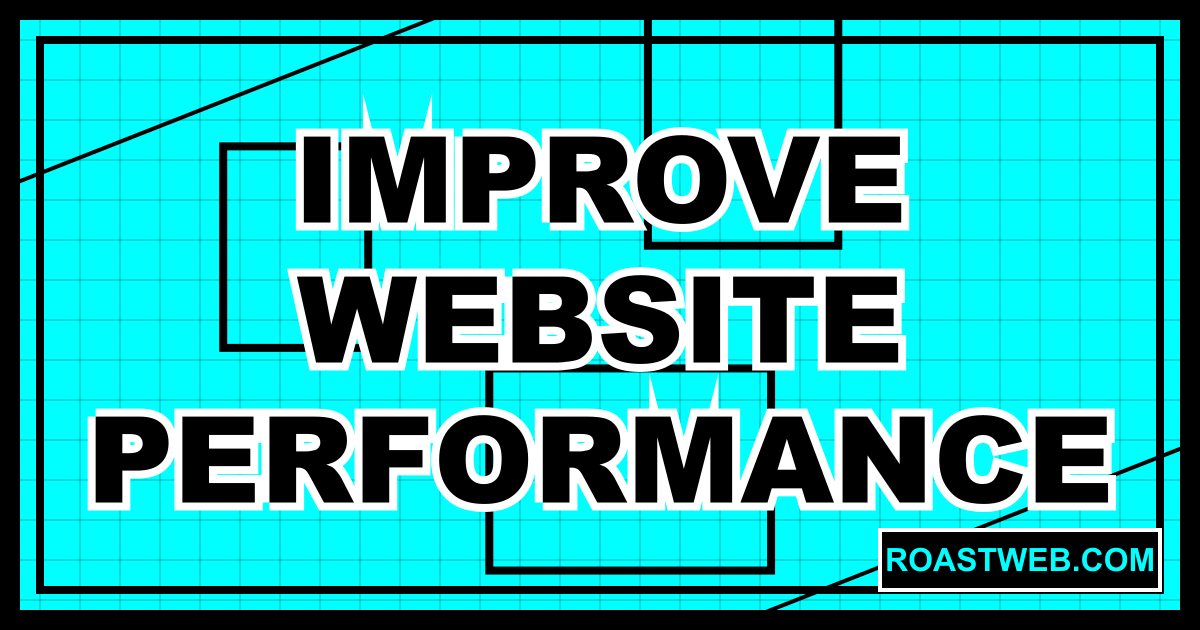 How to Improve Website Performance in 2025: Complete Guide | RoastWeb ...