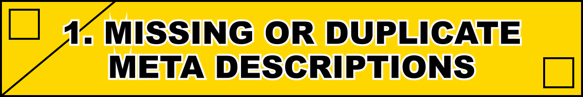 1. Missing or Duplicate Meta Descriptions