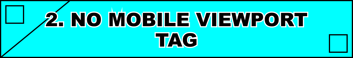 2. No Mobile Viewport Tag