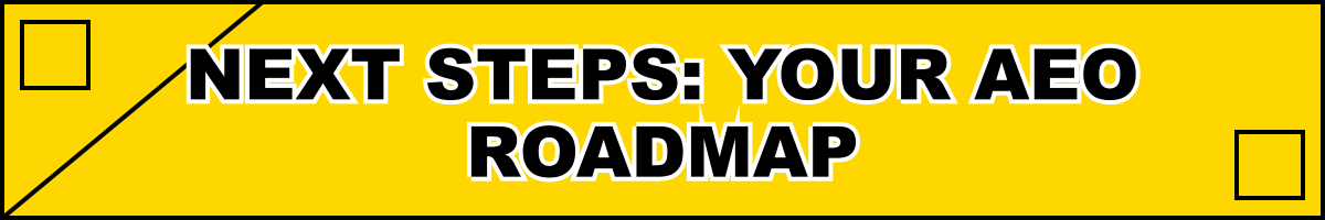 Next Steps: Your AEO Roadmap