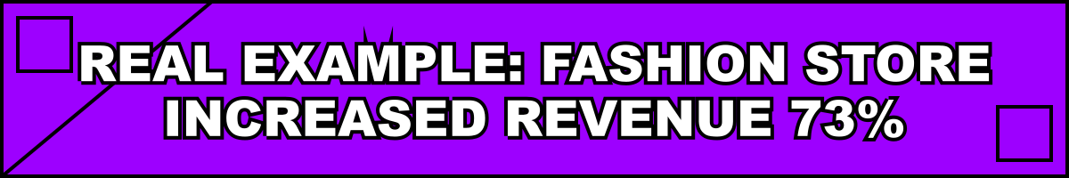 Real Example: Fashion Store Increased Revenue 73%