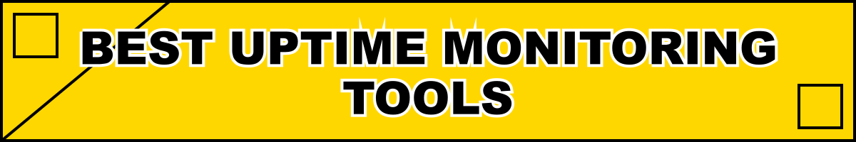 Best Uptime Monitoring Tools