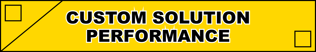 Custom Solution Performance