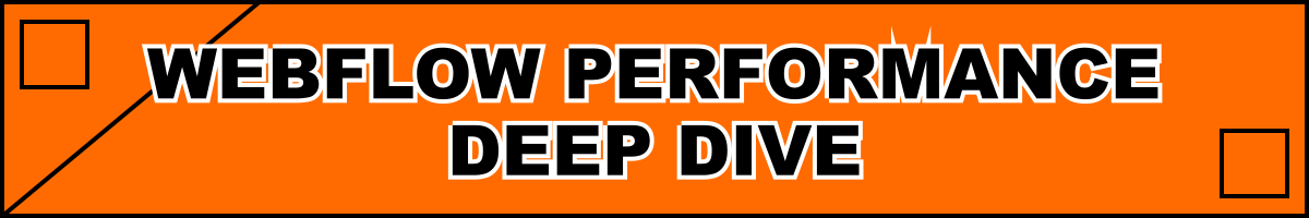 Webflow Performance Deep Dive