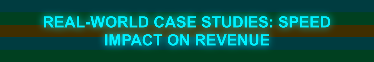 Real-World Case Studies: Speed Impact on Revenue