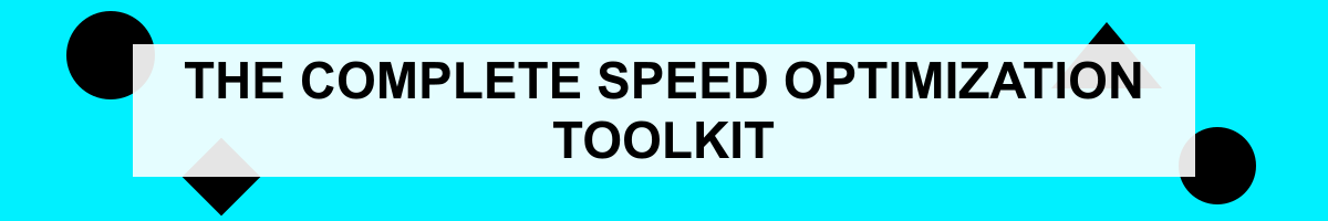 The Complete Speed Optimization Toolkit