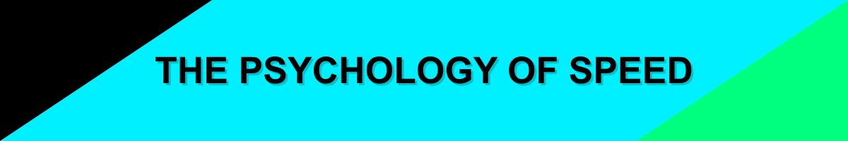 The Psychology of Speed