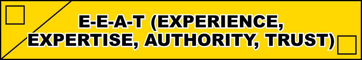 E-E-A-T (Experience, Expertise, Authority, Trust)