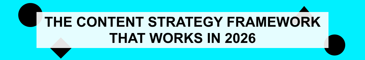 The Content Strategy Framework That Works in 2026