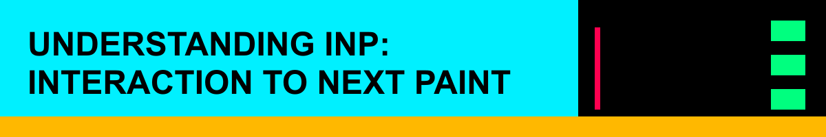 Understanding INP: Interaction to Next Paint