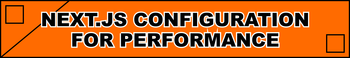 Next.js Configuration for Performance