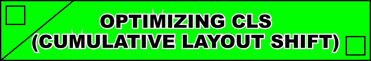 Optimizing CLS (Cumulative Layout Shift)