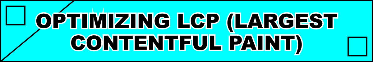 Optimizing LCP (Largest Contentful Paint)