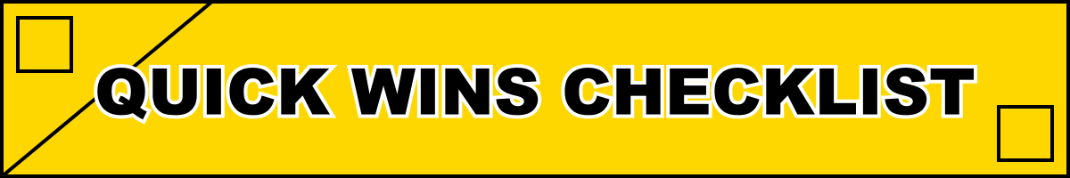 Quick Wins Checklist