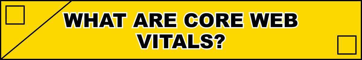 What Are Core Web Vitals?