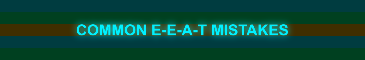 Common E-E-A-T Mistakes