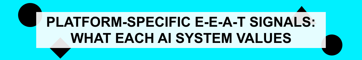 Platform-Specific E-E-A-T Signals: What Each AI System Values