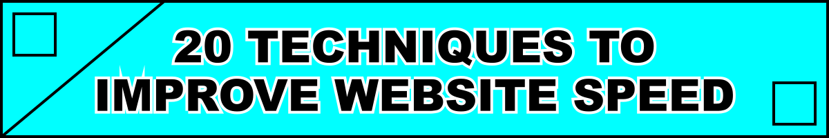 20 Techniques to Improve Website Speed