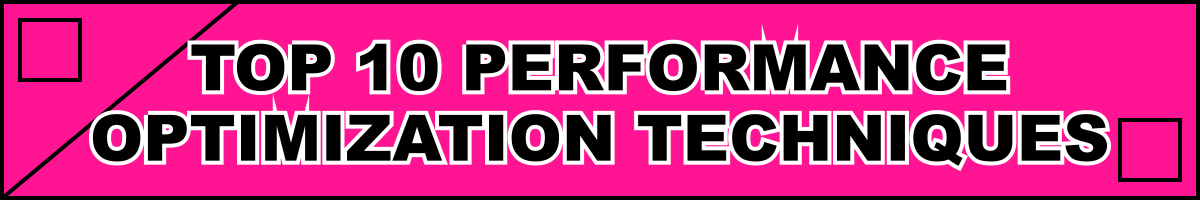 Top 10 Performance Optimization Techniques