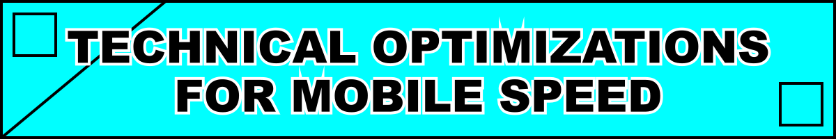 Technical Optimizations for Mobile Speed
