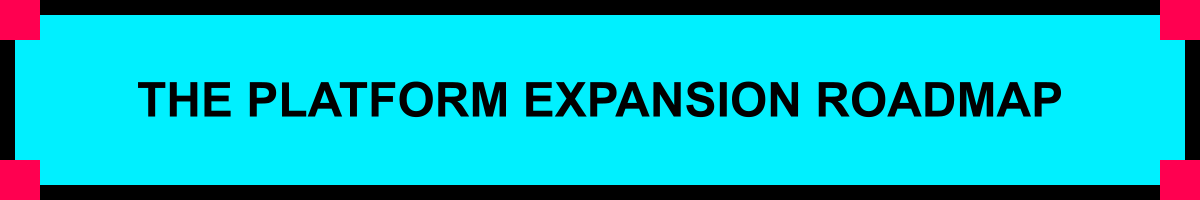 THE PLATFORM EXPANSION ROADMAP