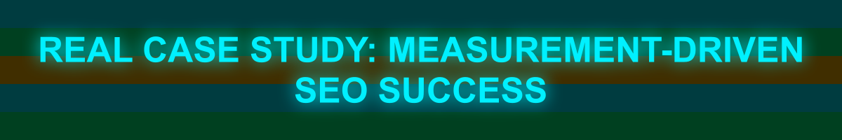 Real Case Study: Measurement-Driven SEO Success