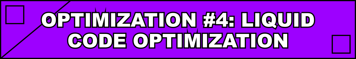 Optimization #4: Liquid Code Optimization