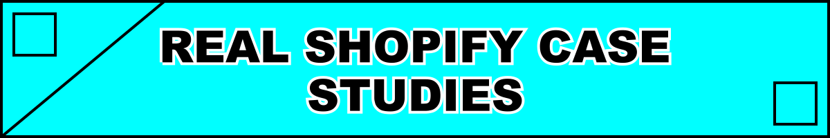 Real Shopify Case Studies