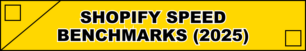 Shopify Speed Benchmarks (2025)