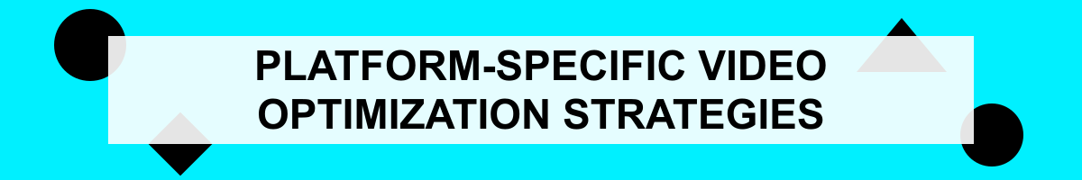 Platform-Specific Video Optimization Strategies