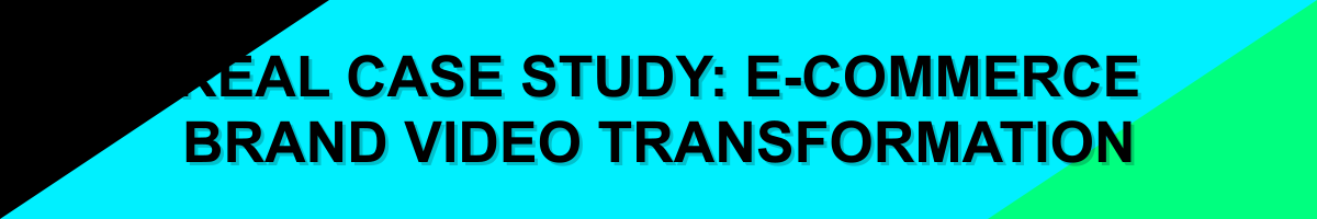 Real Case Study: E-commerce Brand Video Transformation