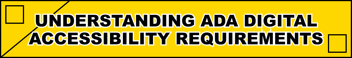 Understanding ADA Digital Accessibility Requirements
