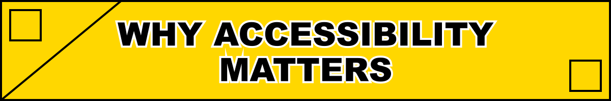Why Accessibility Matters