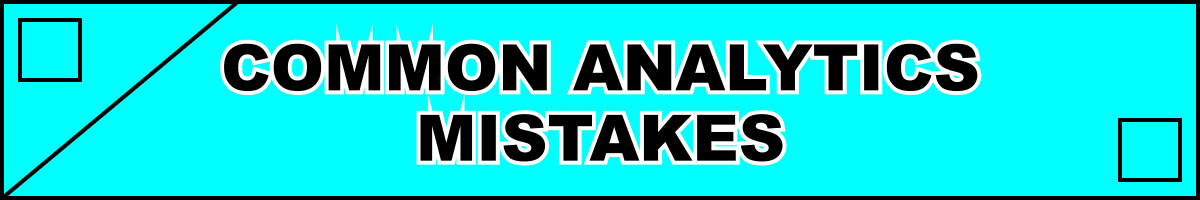Common Analytics Mistakes