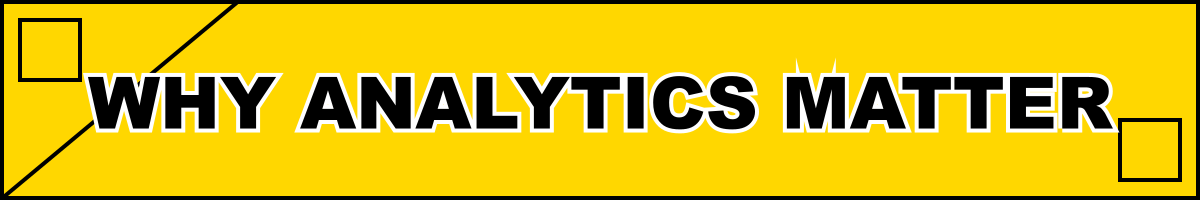 Why Analytics Matter