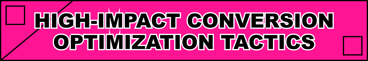 High-Impact Conversion Optimization Tactics