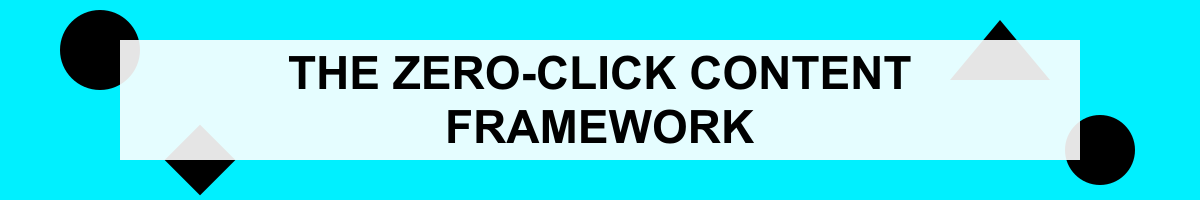 The Zero-Click Content Framework