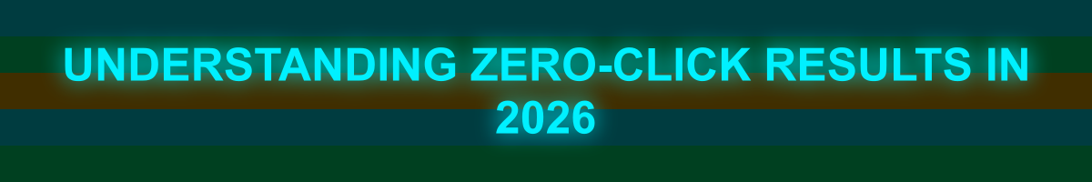 Understanding Zero-Click Results in 2026